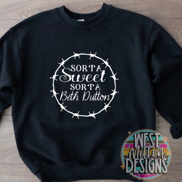 West Mitten Designs Tops - Sorta Sweet Sorta Beth Dutton Yellowstone Ranch Sweatshirt